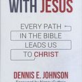 Cover Art for 9781629955384, Journeys with Jesus: Every Path in the Bible Leads Us to Christ by Dennis E. Johnson