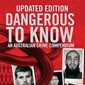 Cover Art for 0781349213169, Dangerous to Know Updated Edition: An Australasian Crime Compendium by James Morton Susanna Lobez(2016-11-01) by James Morton Susanna Lobez