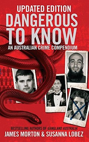 Cover Art for 0781349213169, Dangerous to Know Updated Edition: An Australasian Crime Compendium by James Morton Susanna Lobez(2016-11-01) by James Morton Susanna Lobez