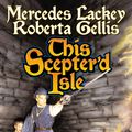 Cover Art for 9781618244222, This Scepter'd Isle by Mercedes Lackey