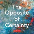 Cover Art for 9780785230618, The Opposite of Certainty: Fear, Faith, and Life in Between by Anne Lamott, Janine Urbaniak Reid