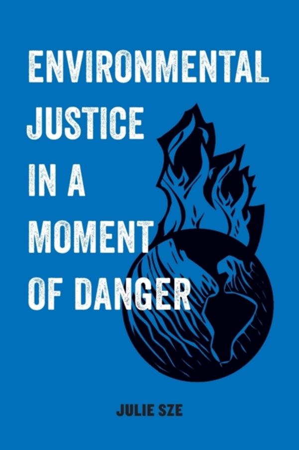 Cover Art for 9780520300743, Environmental Justice in a Moment of Danger by Julie Sze