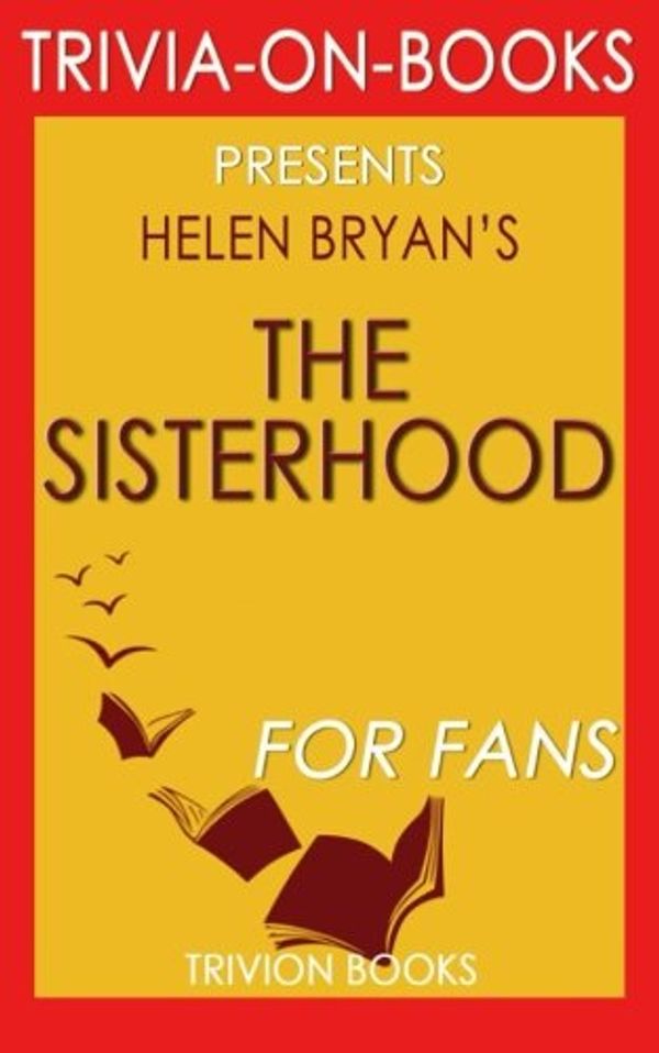 Cover Art for 9781522765059, Trivia: The Sisterhood: By Helen Bryan (Trivia-On-Books) by Trivion Books