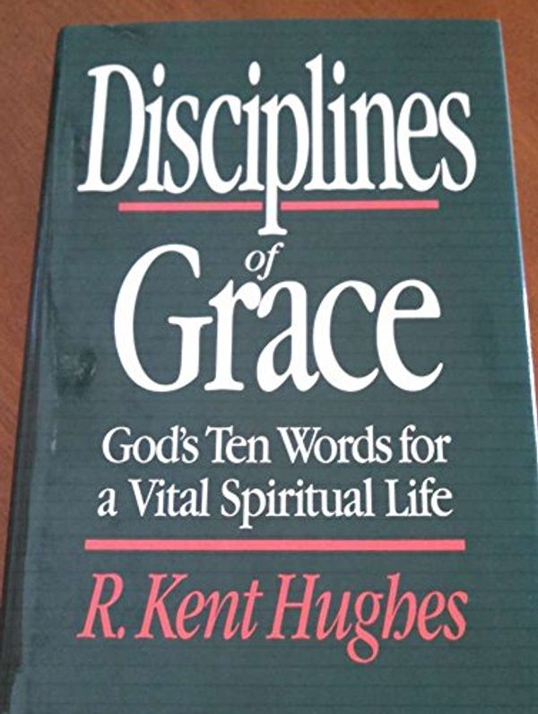 Cover Art for 9780891077312, Disciplines of Grace by Kent R. Hughes