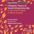Cover Art for 9783030321413, A Realistic Theory of Social Entrepreneurship: A Life Cycle Analysis of Micro-Finance by Arvind Ashta