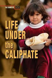 Cover Art for 9780766092181, Life Under the CaliphateCrimes of Isis by Chris Townsend