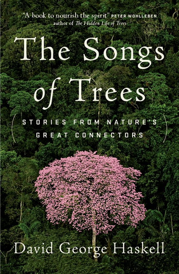 Cover Art for 9781925435610, The Songs of Trees by David George Haskell