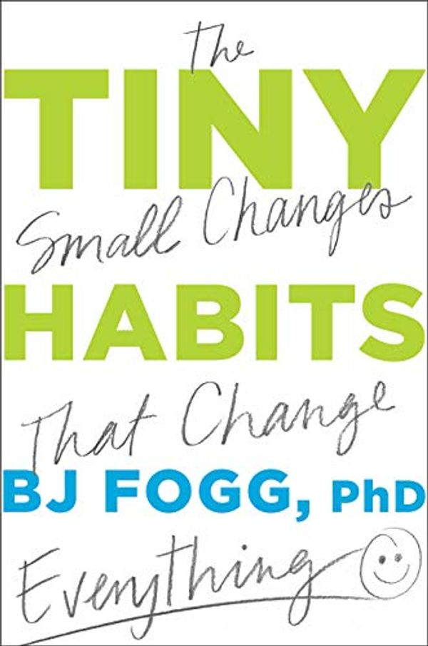 Cover Art for B0847PFSNC, Tiny Habits: The Small Changes That Change Everything - Hardcover by BJ Fogg Ph.D by 