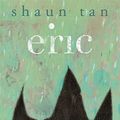 Cover Art for 8601200803587, Eric by Shaun Tan