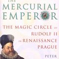 Cover Art for 9781446426647, The Mercurial Emperor: The Magic Circle of Rudolf II in Renaissance Prague by Peter Marshall