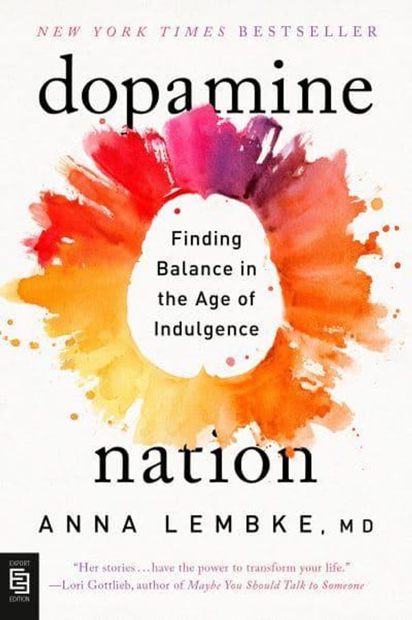 Cover Art for 9780593472866, Dopamine Nation: Finding Balance in the Age of Indulgence by Anna Lembke