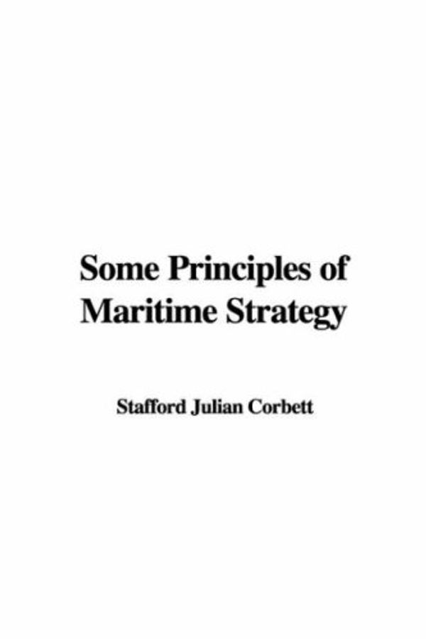 Cover Art for 9781421947051, Some Principles of Maritime Strategy by Julian Corbett