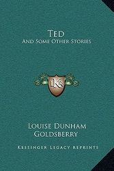 Cover Art for 9781163682449, Ted by Louise Dunham Goldsberry