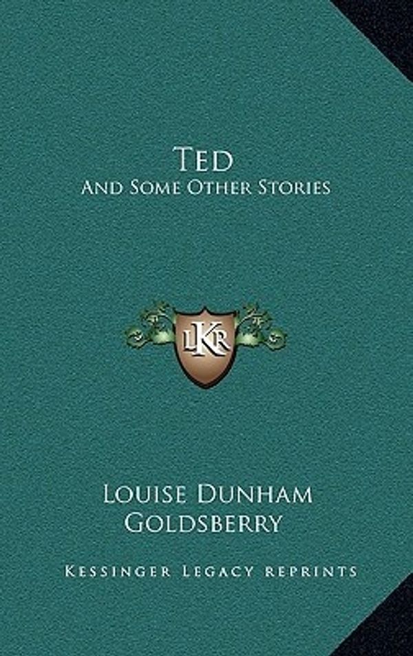Cover Art for 9781163682449, Ted by Louise Dunham Goldsberry