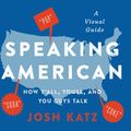 Cover Art for 9780358359937, Speaking American: How Y'All, Youse, and You Guys Talk: A Visual Guide by Josh Katz