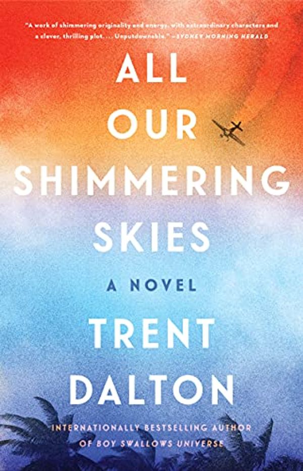 Cover Art for B08KQDQ4DK, All Our Shimmering Skies: A Novel by Trent Dalton