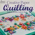 Cover Art for 8601200656572, Creative Paper Quilling: Wall Art, Jewelry, Cards & More! by Ann Martin