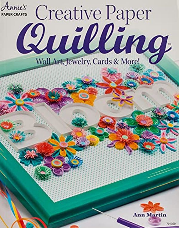Cover Art for 8601200656572, Creative Paper Quilling: Wall Art, Jewelry, Cards & More! by Ann Martin