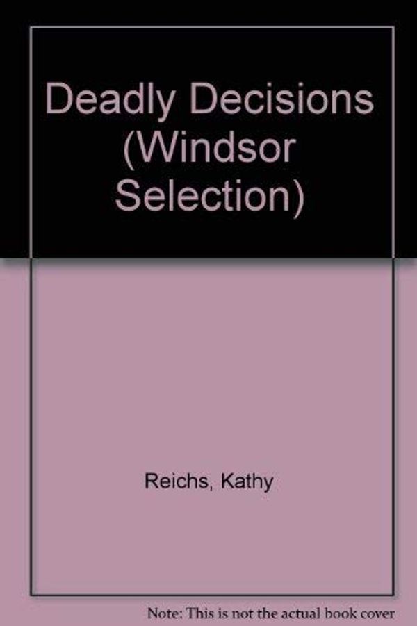 Cover Art for 9780754014645, Deadly Decisions by Kathy Reichs