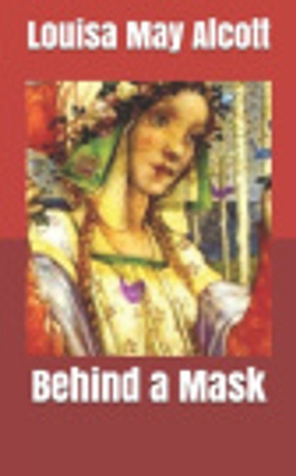 Cover Art for 9781670298720, Behind a Mask by Louisa May Alcott