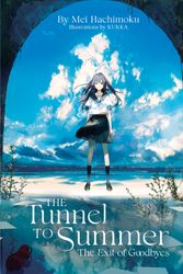 Cover Art for 9781638584155, The Tunnel to Summer, the Exit of Goodbye (Light Novel) by Mei Hachimoku