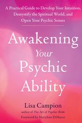 Cover Art for 9781648480744, Awakening Your Psychic Ability: A Practical Guide to Develop Your Intuition, Demystify the Spiritual World, and Open Your Psychic Senses by Lisa Campion