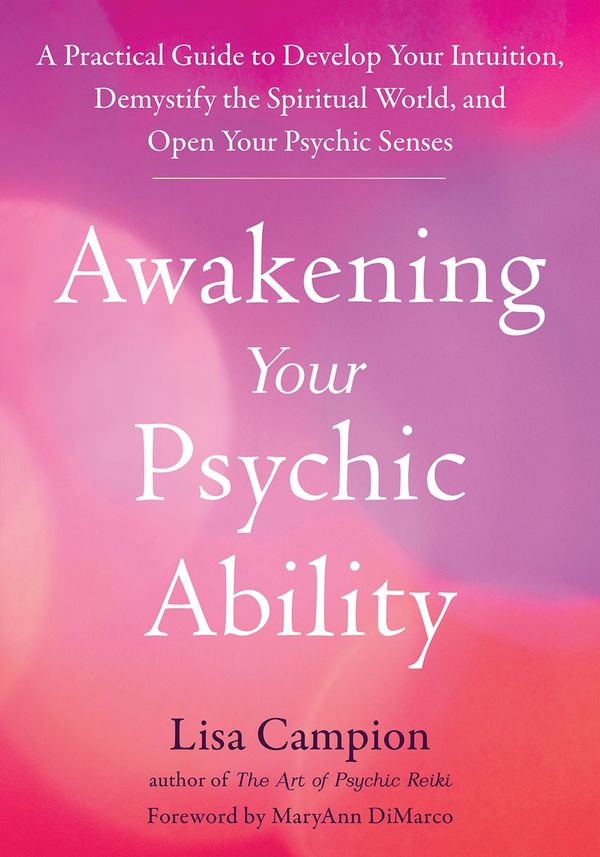 Cover Art for 9781648480744, Awakening Your Psychic Ability: A Practical Guide to Develop Your Intuition, Demystify the Spiritual World, and Open Your Psychic Senses by Lisa Campion