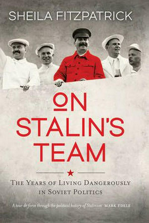 Cover Art for 9780522868913, On Stalin's Team the Years of Living Dangerously in Soviet Politi by Sheila Fitzpatrick