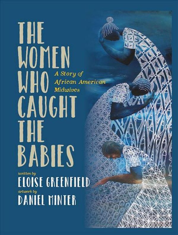 Cover Art for 9780997772074, The Women Who Caught the Babies: A Story of African American Midwives by Eloise Greenfield
