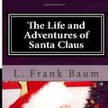 Cover Art for 9781494479206, The Life and Adventures of Santa Claus by L. Frank Baum