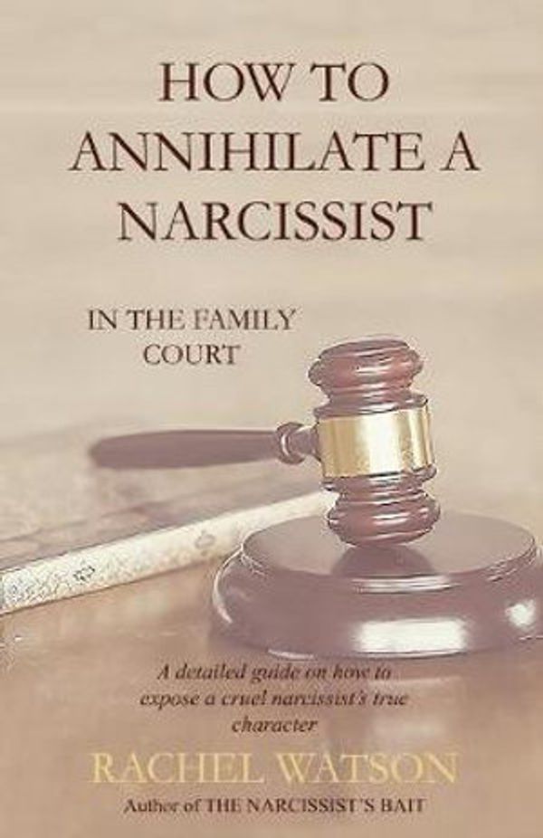 Cover Art for 9781692528607, How To Annihilate A Narcissist: In The Family Court by Rachel Watson