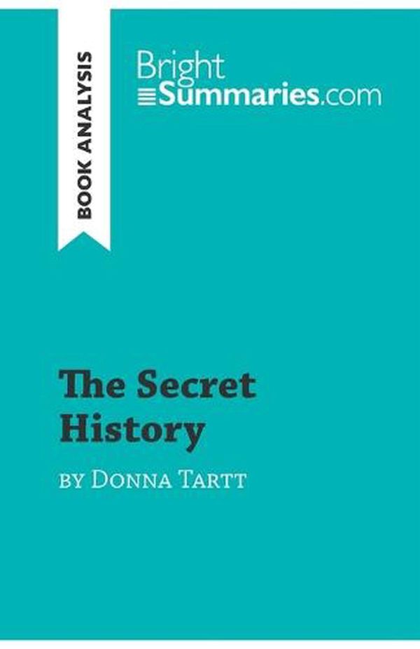 Cover Art for 9782808016445, The Secret History by Donna Tartt (Book Analysis): Detailed Summary, Analysis and Reading Guide by Bright Summaries