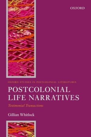 Cover Art for 9780199560622, Postcolonial Life Narrative: Testimonial Transactions (Oxford Studies in Postcolonial Literatures) by Gillian Whitlock