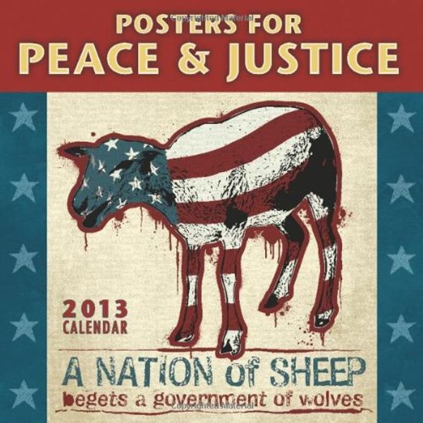 Cover Art for 9781602376342, Posters for Peace & Justice 2013 Wall Calendar by Amber Lotus Publishing