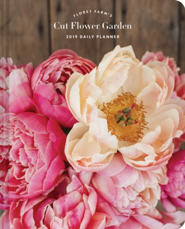 Cover Art for 9781452168470, 2019 Daily Planner: Floret Farm's Cut Flower Garden by Erin Benzakein