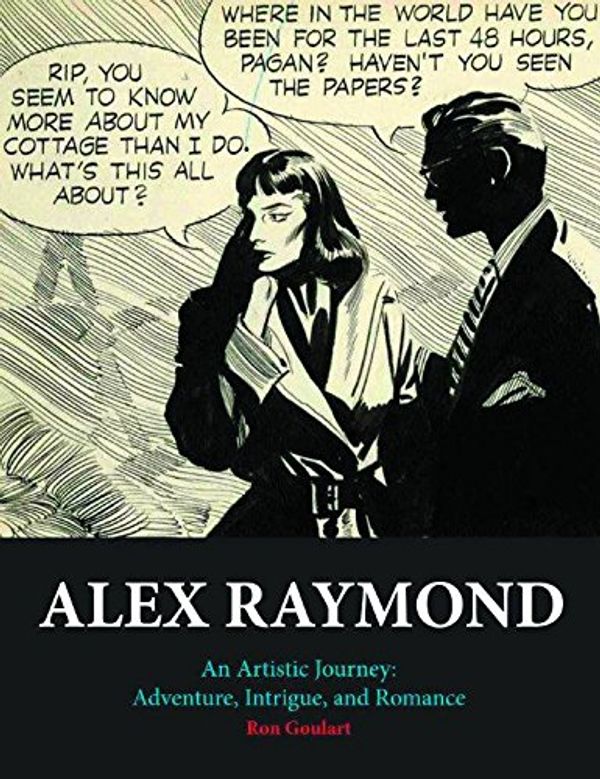 Cover Art for 9781613450918, Alex Raymond: An Artistic Journey: Adventure, Intrigue and Romance by Ron Goulart