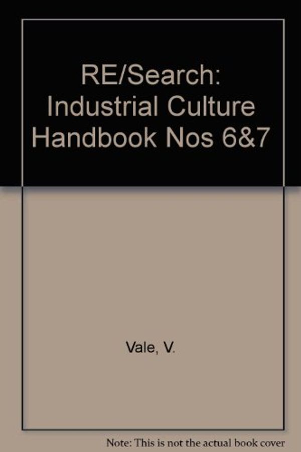 Cover Art for 9780965046961, RE/Search: Industrial Culture Handbook Nos 6&7 by V. Vale