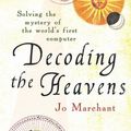 Cover Art for 9780434018352, Decoding the Heavens: Solving the Mystery of the World's First Computer. by Jo Marchant by Jo Marchant