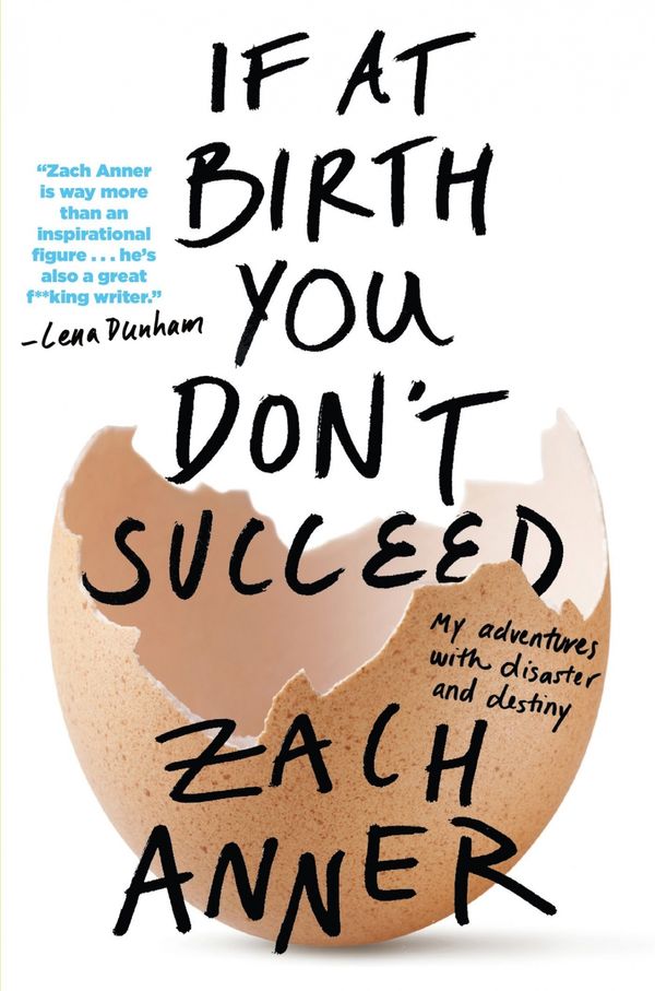 Cover Art for 9781250116543, If at Birth You Don't Succeed: My Adventures With Disaster and Destiny by Zach Anner