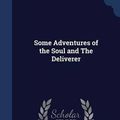 Cover Art for 9781297890529, Some Adventures of the Soul and the Deliverer by C M Verschoyle