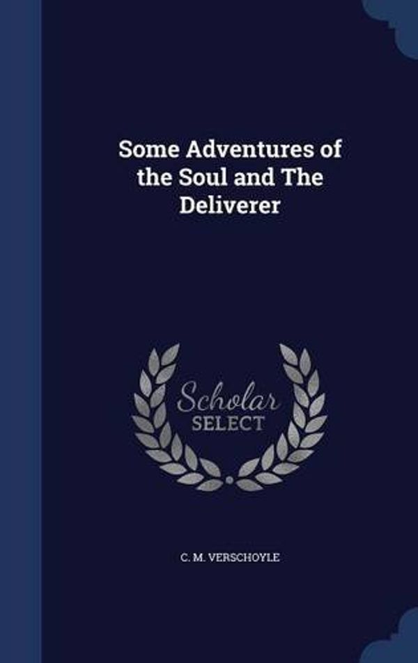 Cover Art for 9781297890529, Some Adventures of the Soul and the Deliverer by C M Verschoyle