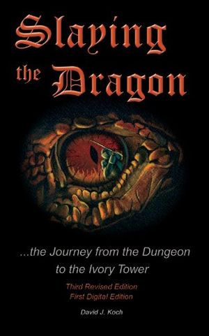 Cover Art for 9780976660613, Slaying the Dragon - The Journey from the Dungeon to the Ivory Tower by David J. Koch