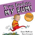Cover Art for 9780702300028, I've Broken My Bum (PB) by Dawn McMillan