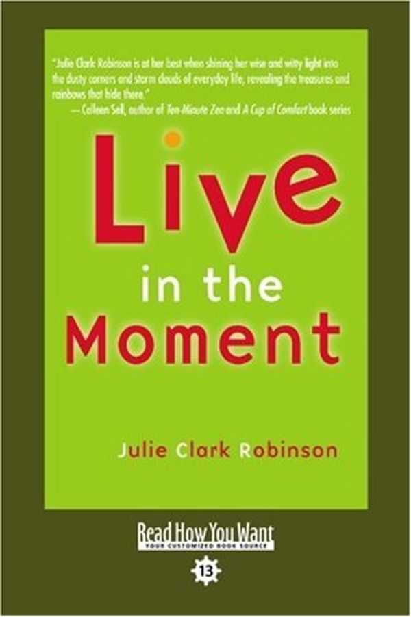 Cover Art for 9781442956711, Live in the Moment: Easyread Comfort Edition by Julie Clark Robinson