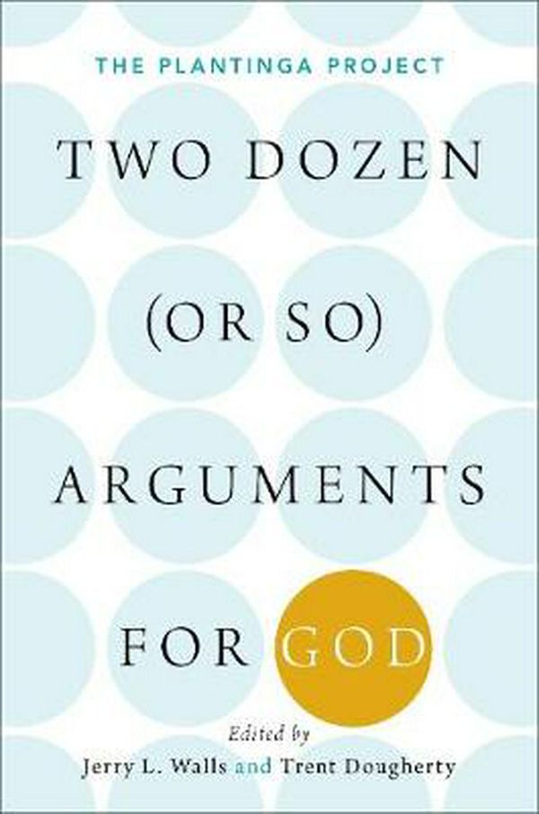 Cover Art for 9780190842215, Two Dozen (or so) Arguments for GodThe Plantinga Project by Jerry Walls