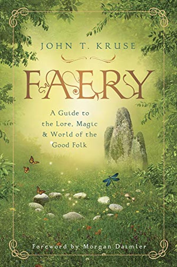 Cover Art for B07S3KBHJJ, Faery: A Guide to the Lore, Magic & World of the Good Folk by John T. Kruse, Morgan Daimler