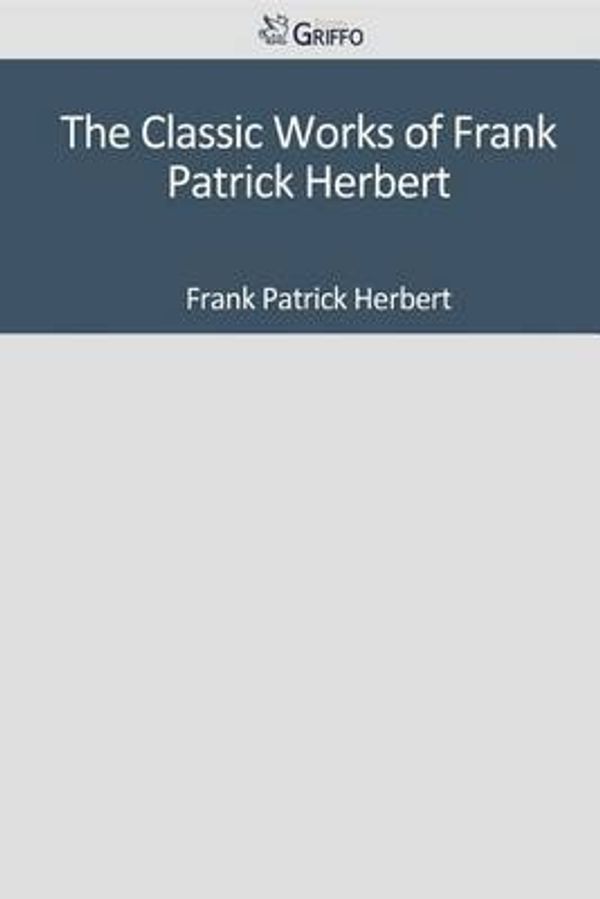 Cover Art for 9781501068416, The Classic Works of Frank Patrick Herbert by Frank Patrick Herbert
