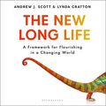Cover Art for B085QMBZ2B, The New Long Life: A Framework for Flourishing in a Changing World by Andrew J. Scott, Lynda Gratton