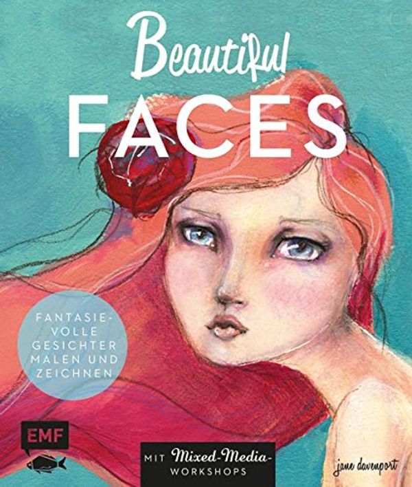 Cover Art for 9783863553784, Beautiful Faces: Fantasievolle Gesichter malen und zeichnen  -  Mit Mixed-Media-Workshops by Jane Davenport