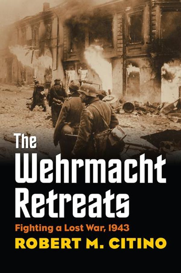 Cover Art for 9780700623716, The Wehrmacht Retreats by Robert M. Citino